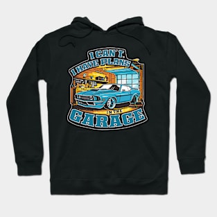 I can't. I have plans in the garage. fun car DIY Excuse four Hoodie